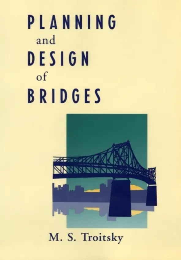 Planning and Design of Bridges - Troitsky, M. S. (Concordia University, Montreal, Canada)