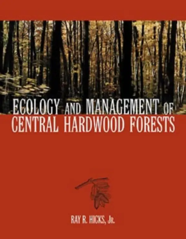 Ecology and Management of Central Hardwood Forests - Hicks, Ray R. (West Virginia University)
