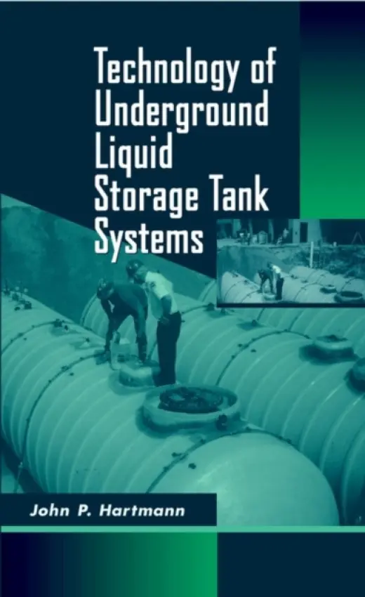 Technology of Underground Liquid Storage Tank Systems - Hartmann, John P.