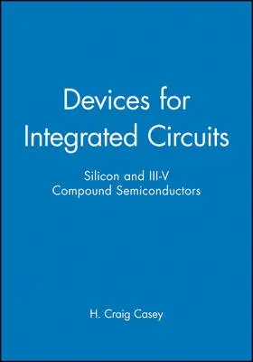 Devices for Integrated Circuits - Casey, H. Craig (Duke University)