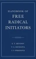 Handbook of Free Radical Initiators - Denisov, E. T. (Institute of Problems of Chemical Physics, Russian Academy of Sciences, Moscow) a Denisova, T. G. (Institute of Problems of Chemical Physics, Russian Academy of Sciences, Moscow) a Pokidova, T. S. (Institute of Problems of Chemical Physics, Ru