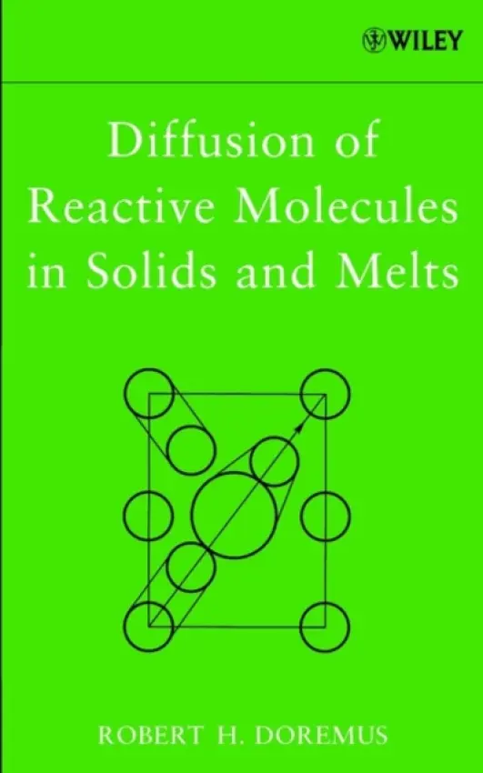 Diffusion of Reactive Molecules in Solids and Melts - Doremus, Robert H. (Rensselaer Polytechnic Institute, Troy, New York)
