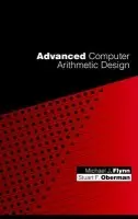 Advanced Computer Arithmetic Design - Flynn, Michael J. (Computer Architecture and Arithmetic Group, Stanford University, Stanford, CA) a Oberman, Stuart F. (Computer Architecture and Arithmetic Group, Stanford University, Stanford, CA)