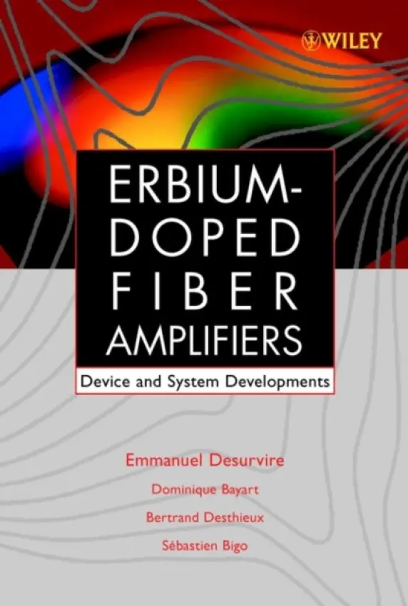 Erbium-Doped Fiber Amplifiers - Desurvire, Emmanuel a Bayart, Dominique a Desthieux, Bertrand a Bigo, Sebastien