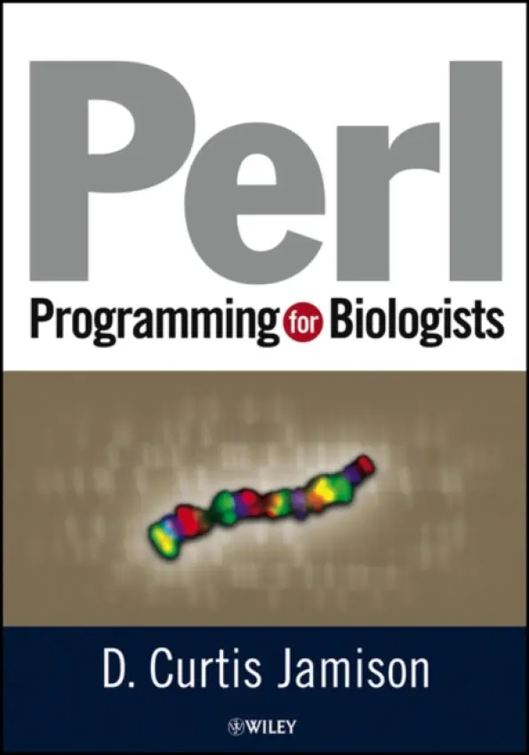 Perl Programming for Biologists - Jamison, D. Curtis (Center for Biomedical Genomics and Informatics, George Mason University, Manassas, Virginia, USA)