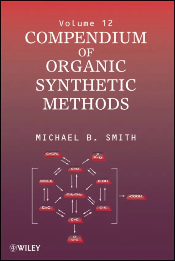 Compendium of Organic Synthetic Methods, Volume 12 - Smith, Michael B. (University of Connecticut)