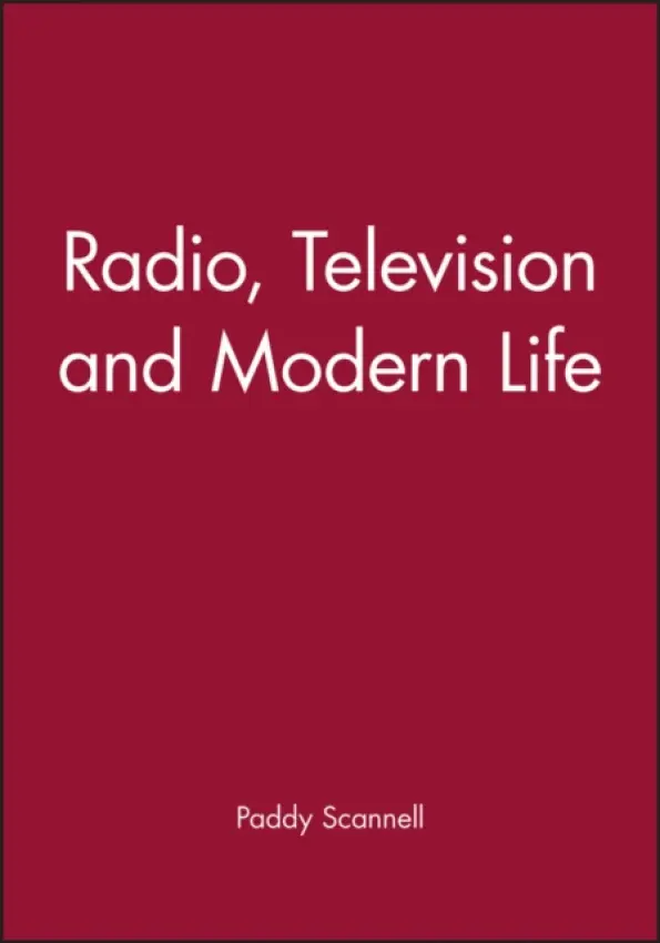 Radio, Television and Modern Life - Scannell, Paddy (University of Central London)