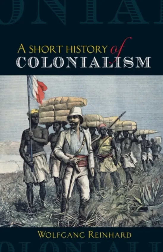 Short History of Colonialism - Reinhard, Wolfgang