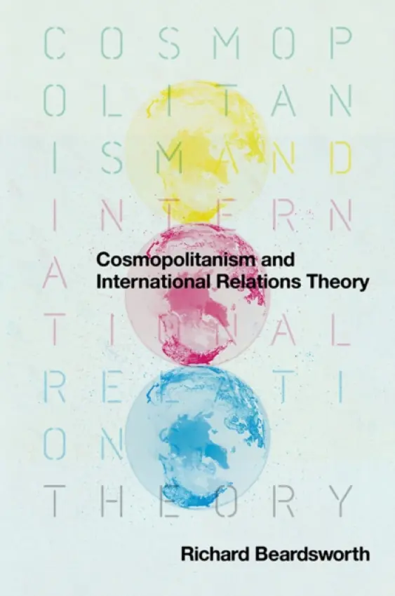 Cosmopolitanism and International Relations Theory - Beardsworth, Richard (American University of Paris)