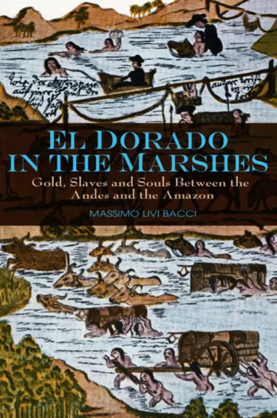 El Dorado in the Marshes - Livi-Bacci, Massimo (University of Florence)