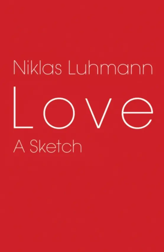 Love - Luhmann, Niklas (Formerly at the University of Bielefeld, Germany)