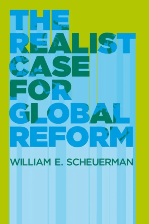 Realist Case for Global Reform - Scheuerman, William E. (Professor of Political Science at Indiana University, IN)