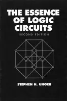Essence of Logic Circuits - Unger, Stephen H. (Columbia University)