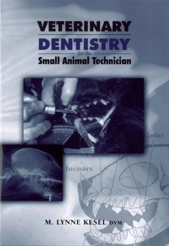 Veterinary Dentistry for the Small Animal Technician - Kesel, M. Lynne (Associate Professor, Dept. Clinical Sciences, Colorado State University)