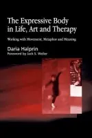 Expressive Body in Life, Art, and Therapy - Halprin, Daria