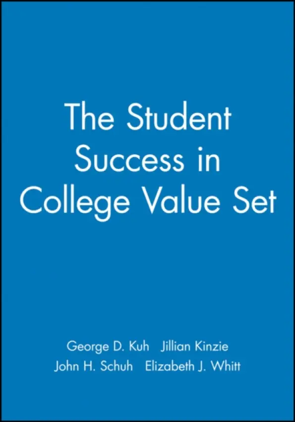 Student Success in College Value Set - Kuh, George D. (Indiana University, Bloomington) a Kinzie, Jillian (Indiana University, Bloomington) a Schuh, John H. (Iowa State University Ames) a Whitt, Elizabeth J. (University of Iowa, Iowa City)