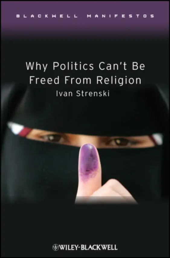 Why Politics Can't Be Freed From Religion - Strenski, Ivan (University of California, Riverside, USA)