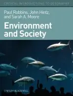 Environment and Society - Robbins, Paul (University of Arizona, USA) a Hintz, John G. (Bloomsburg University of Pennsylvania, USA) a Moore, Sarah A. (University of Arizona, USA)