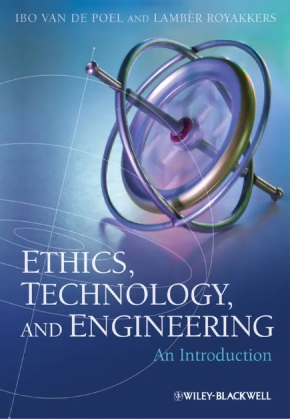 Ethics, Technology, and Engineering - van de Poel, Ibo (Delft University of Technology, the Netherlands) a Royakkers, Lamber (Eindhoven University of Technology, the Netherlands)