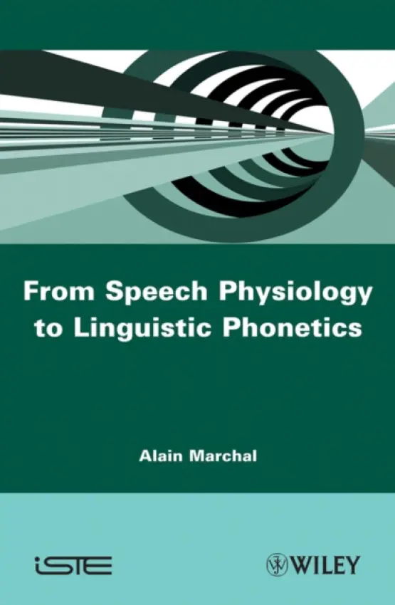 From Speech Physiology to Linguistic Phonetics - Marchal, Alain (CNRS, University of Provence, France)