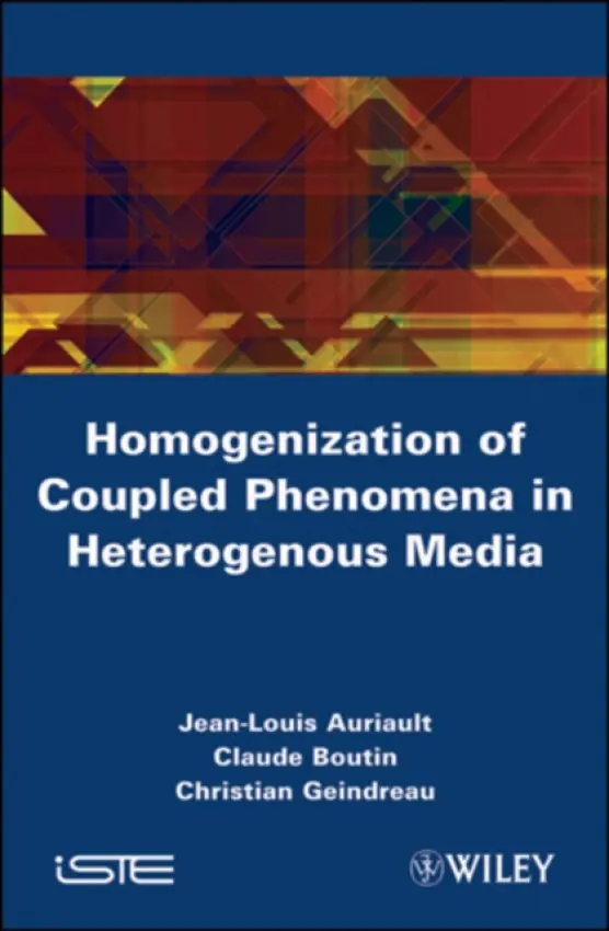 Homogenization of Coupled Phenomena in Heterogenous Media - Auriault, Jean-Louis (Joseph Fourier University, Grenoble, France) a Boutin, Claude (ENTPE, Lyon, France) a Geindreau, Christian (Joseph Fourier University, Grenoble, France)