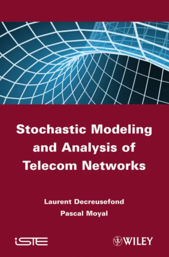 Stochastic Modeling and Analysis of Telecom Networks - Decreusefond, Laurent (Telecom ParisTech, France) a Moyal, Pascal (Compiegne University of Technology, France)