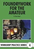 Foundrywork for the Amateur - Aspin, Terry A.