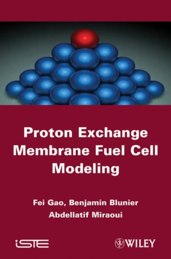 Proton Exchange Membrane Fuel Cells Modeling - Gao, Fei (University of Technology of Belfort-Montb?liard, France) a Blunier, Benjamin (University of Technology of Belfort-Montb?liard, France) a Miraoui, Abdellatif (University of Technology of Belfort-Montb?liard, France)