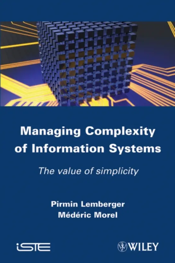 Managing Complexity of Information Systems - Lemberger, Pirmin P. (Alcyonix, SQLI's Group Consulting) a Morel, Mederic (Alcyonix, SQLI's Group Consulting)