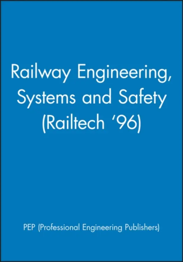 Railway Engineering, Systems and Safety (Railtech '96) - PEP (Professional Engineering Publishers)