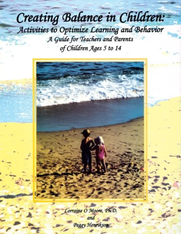 Creating Balance in Children: Activities to Optimize Learning and Behavior - Moore, Lorraine O. a Henrikson, Peggy