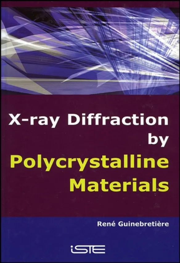X-Ray Diffraction by Polycrystalline Materials - Guinebretiere, Rene (Ecole Nationale Superieure de Ceramiques Industrielles in Limoges, France)