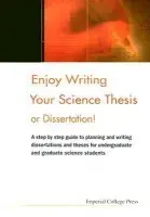 Enjoy Writing Your Science Thesis Or Dissertation! - Fisher, Elizabeth M (Univ College London, Uk) a Holtom, Daniel R M (Imperial College, Uk)