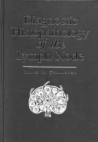 Diagnostic Histopathology of the Lymph Node - Strauchen, James A. (Professor of Pathology, Derald H. Ruttenberg Cancer Center a Professor of Medicine, Professor of Pathology, Derald H. Ruttenberg Cancer Center a Professor of Medicine, Mount Sinai School of Medicine, New York, USA)