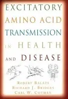 Excitatory Amino Acid Transmission in Health and Disease - Balazs, Robert (Visiting Research Professor, Insitute for Brain Aging and Dementia, Visiting Research Professor, Insitute for Brain Aging and Dementia, University of California at Irvine, USA) a Bridges, Richard J. (Professor of Pharmaceutical Sciences, Pro