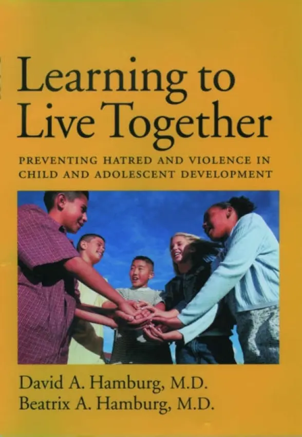 Learning to Live Together - Hamburg, David A., MD (President Emeritus, Carnegie Corporation of New York, USA, President Emeritus, Carnegie Corporation of New York, USA) a Hamburg, Beatrix A. (Distinguished Visiting Scholar, Distinguished Visiting Scholar, Department of Psychiatry, Cor