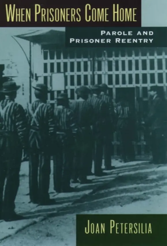 When Prisoners Come Home - Petersilia, Joan (Professor of Criminology, Law and Society, Professor of Criminology, Law and Society, University of California, Irvine)