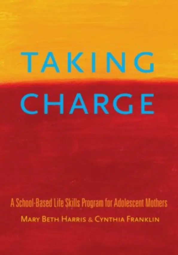 Taking Charge - Harris, Mary Beth (Visiting Professor, Visiting Professor, New Mexico Highlands University School of Social Work) a Franklin, Cynthia (Professor, Professor, University of Texas at Austin School of Social Work)