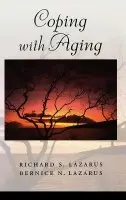 Coping with Aging - Lazarus, Richard S. (Emeritus Professor of Psychology, Emeritus Professor of Psychology, University of California, Berkeley, USA) a Lazarus, Bernice N.