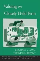 Valuing the Closely Held Firm - Long, Michael S. (Professor of Finance, Professor of Finance, Rutgers Business School) a Bryant, Thomas A. (The Bollinger Family Endowed Chair in Entrepreneurship, The Bollinger Family Endowed Chair in Entrepreneurship, Nicholls State University)