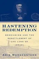 Hastening Redemption - Morgenstern, Arie (Senior Fellow, Senior Fellow, The Shalem Center, Jerusalem)