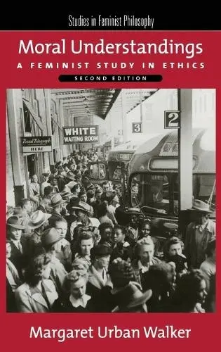 Moral Understandings - Walker, Margaret Urban (Professor of Philosophy, Professor of Philosophy, Fordham University)