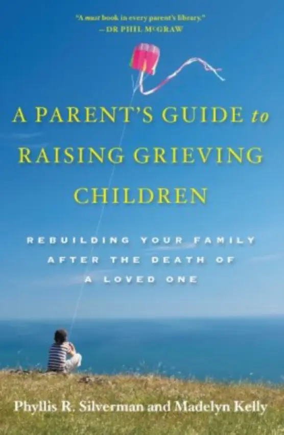 Parent's Guide to Raising Grieving Children - Silverman, Phyllis R. (Professor, Institute of Health, Professor, Institute of Health, Massachusetts General Hospital (Emerita)) a Kelly, Madelyn