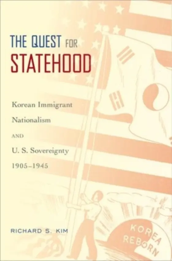 Quest for Statehood - Kim, Richard S. (Assistant Professor of Asian American Studies, Assistant Professor of Asian American Studies, University of California, Davis)