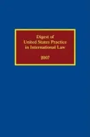 Digest of United States Practice in International Law 2007 - Cummins, Sally J (Office of the Legal Adviser Department of State, Office of the Legal Adviser Department of State)