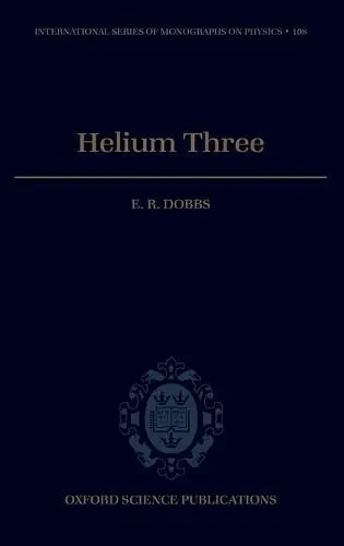 Helium Three - Dobbs, Roland (Professor Emeritus of Physics, University of London, and Visiting Professor of Physics, Professor Emeritus of Physics, University of London, and Visiting Professor of Physics, University of Sussex)