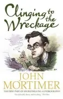 Clinging to the Wreckage - Mortimer, John
