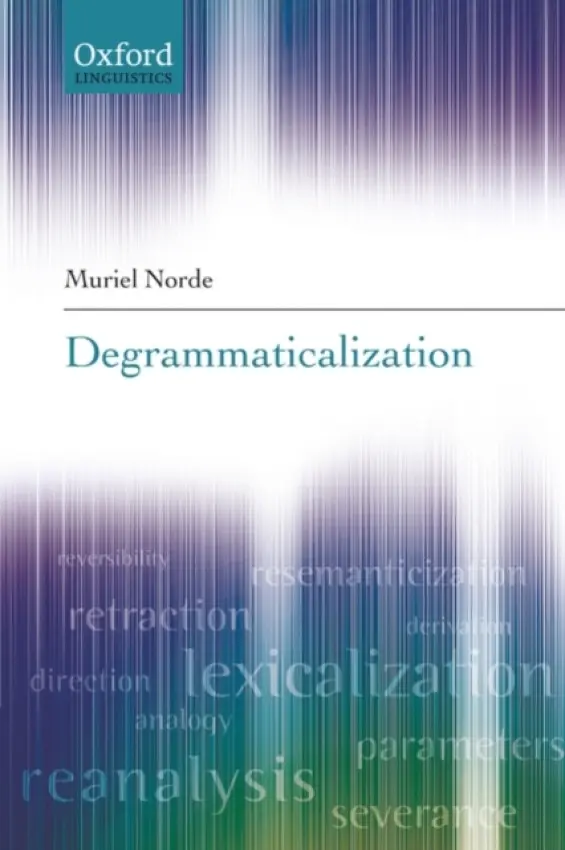 Degrammaticalization - Norde, Muriel (University of Groningen)