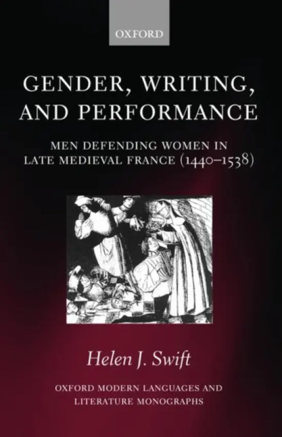 Gender, Writing, and Performance - Swift, Helen J. (University (CUF) Lecturer in Medieval French at the University of Oxford, and Fellow and Tutor in Medieval French at St Hilda's College, Oxford)
