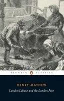 London Labour and the London Poor - Mayhew, Henry